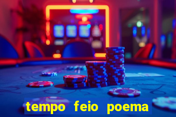 tempo feio poema tempo poesia fernando pessoa